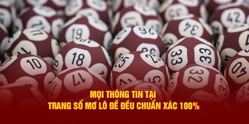 Mọi thông tin tại trang Sổ mơ lô đề đều chuẩn xác 100%