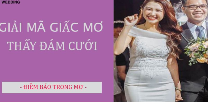 Ý nghĩa cụ thể từng giấc mộng thấy đám cưới 