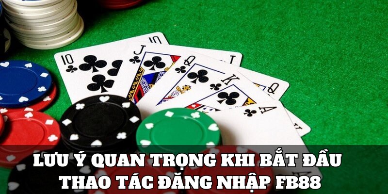 Lưu ý quan trọng khi bắt đầu thao tác đăng nhập FB88